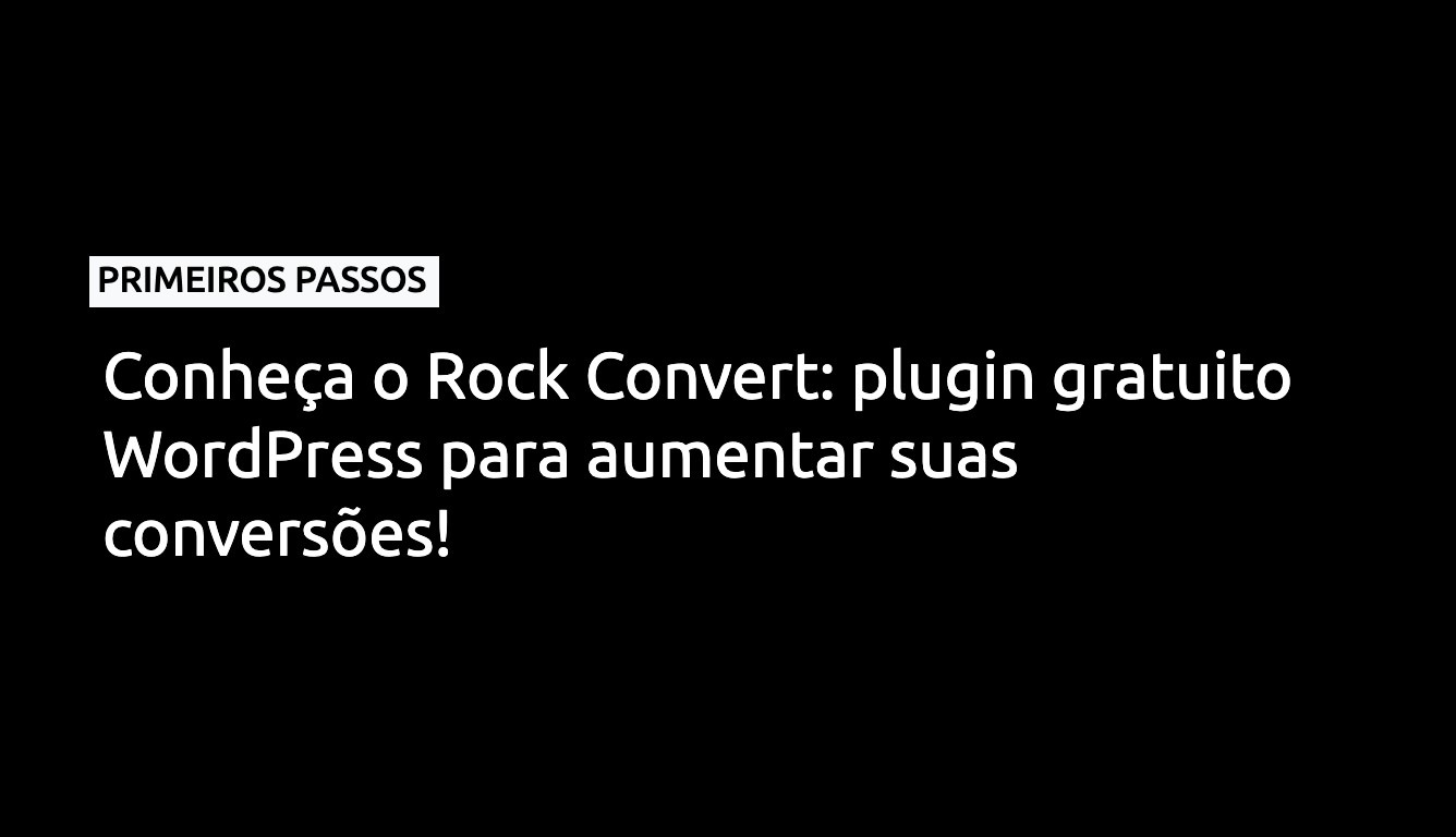 Conheça o Rock Convert: plugin gratuito WordPress para aumentar a suas conversões!