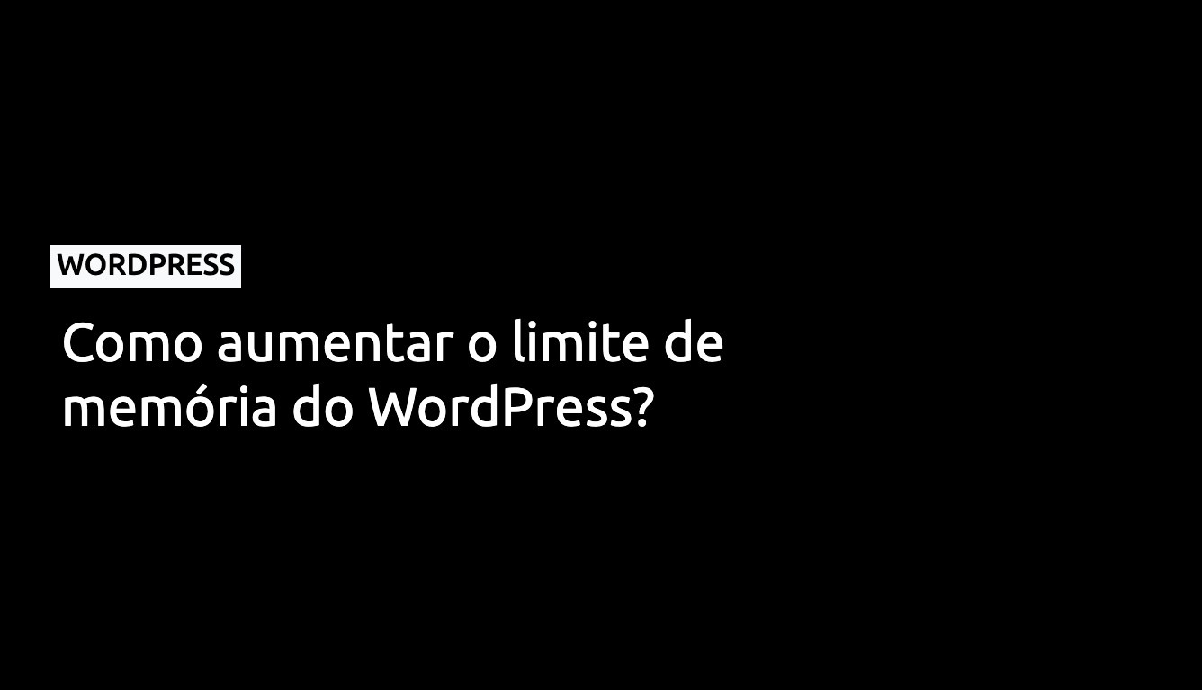 Como aumentar o limite de memória do WordPress?